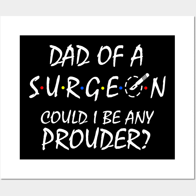 Proud Dad of a Surgeon Wall Art by KsuAnn